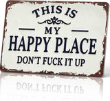 This Is My Happy Place Don't Fuck It Up Metal Sign