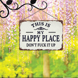 This Is My Happy Place Don't Fuck It Up Metal Sign