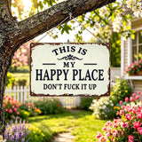 This Is My Happy Place Don't Fuck It Up Metal Sign